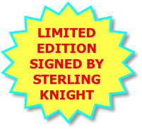 LIMITED
EDITION 
SIGNED BY
STERLING
KNIGHT